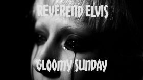 Gloomy Sunday - Reverend Elvis (Death Jazz) by Reverend Elvis