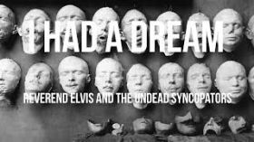 I Had A Dream - Reverend Elvis and the Undead Syncopators by Reverend Elvis