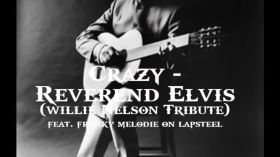 Crazy - Reverend Elvis (Willie Nelson Tribute) by Reverend Elvis